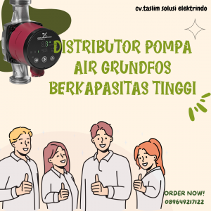 DISTRIBUTOR POMPA AIR GRUNDFOS BERKAPASITAS TINGGI - CV.TASLIM SOLUSI ELEKTRINDO - 089649217122