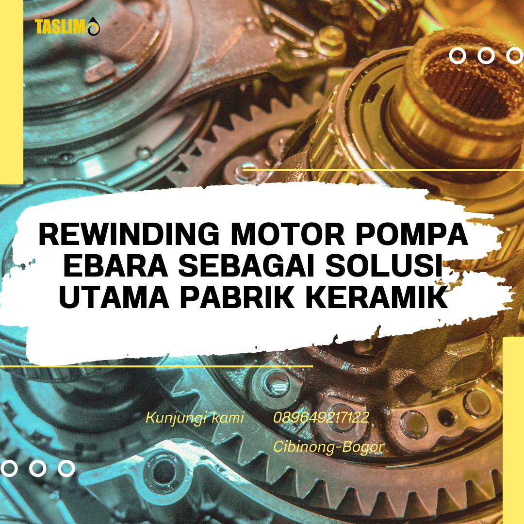 REWINDING MOTOR POMPA EBARA SEBAGAI SOLUSI UTAMA PABRIK KERAMIK - CV.TASLIM SOLUSI ELEKTRINDO - 089649217122