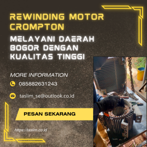 REWINDING MOTOR CROMPTON MELAYANI DAERAH BOGOR DENGAN KUALITAS TINGGI – CV.TASLIM SOLUSI ELEKTRINDO - 085882631243