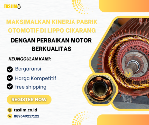 MAKSIMALKAN KINERJA PABRIK OTOMOTIF DI LIPPO CIKARANG DENGAN PERBAIKAN MOTOR BERKUALITAS - CV.TASLIM SOLUSI ELEKTRINDO - 089649217122
