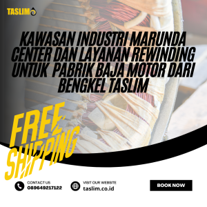 KAWASAN INDUSTRI MARUNDA CENTER DAN LAYANAN REWINDING MOTOR DARI BENGKEL TASLIM - CV.TASLIM SOLUSI ELEKTRINDO - 089649217122