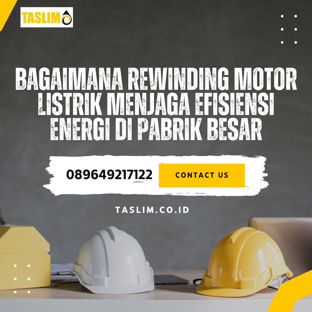 BAGAIMANA REWINDING MOTOR LISTRIK MENJAGA EFISIENSI ENERGI DI PABRIK BESAR - CV.TASLIM SOLUSI ELEKTRINDO - 089649217122