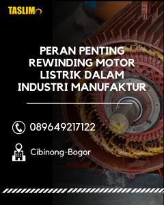 PERAN PENTING REWINDING MOTOR LISTRIK DALAM INDUSTRI MANUFAKTUR - CV.TASLIM SOLUSI ELEKTRINDO - 089649217122