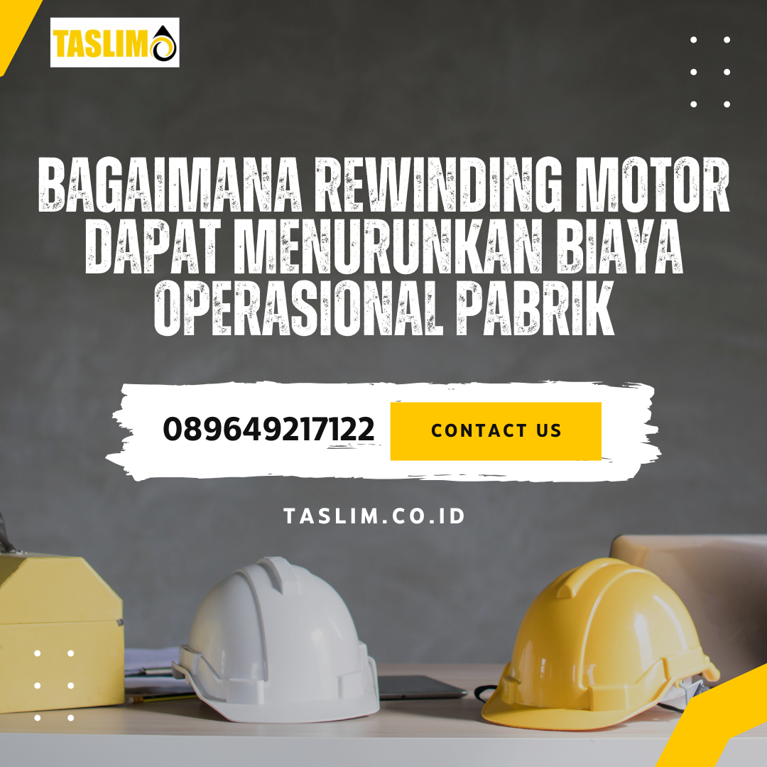 BAGAIMANA REWINDING MOTOR DAPAT MENURUNKAN BIAYA OPERASIONAL PABRIK? - CV.TASLIM SOLUSI ELEKTRINDO - 089649217122