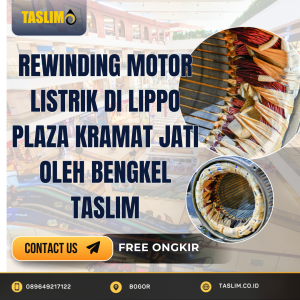 REWINDING MOTOR LISTRIK DI LIPPO PLAZA KRAMAT JATI OLEH BENGKEL TASLIM - CV.TASLIM SOLUSI EEKTRINDO - 089649217122