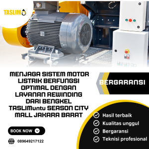 MENJAGA SISTEM MOTOR LISTRIK BERFUNGSI OPTIMAL DENGAN LAYANAN REWINDING DARI BENGKEL TASLIM UNUK SEASON CITY MALL JAKARTA BARAT - CV.TASLIM SOLUSI ELEKTRINDO - 089649217122.