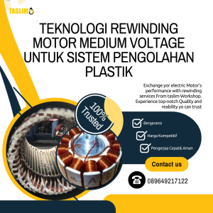 TEKNOLOGI REWINDING MOTOR MEDIUM VOLTAGE UNTUK SISTEM PENGOLAHAN PLASTIK - CV.TASLIM SOLUSI ELEKTRINDO - 089649217122