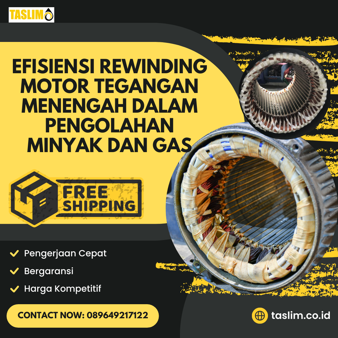EFISIENSI REWINDING MOTOR TEGANGAN MENENGAH DALAM PENGOLAHAN MINYAK DAN GAS - CV.TASLIM SOLUSI ELEKTRINDO - 08964217122
